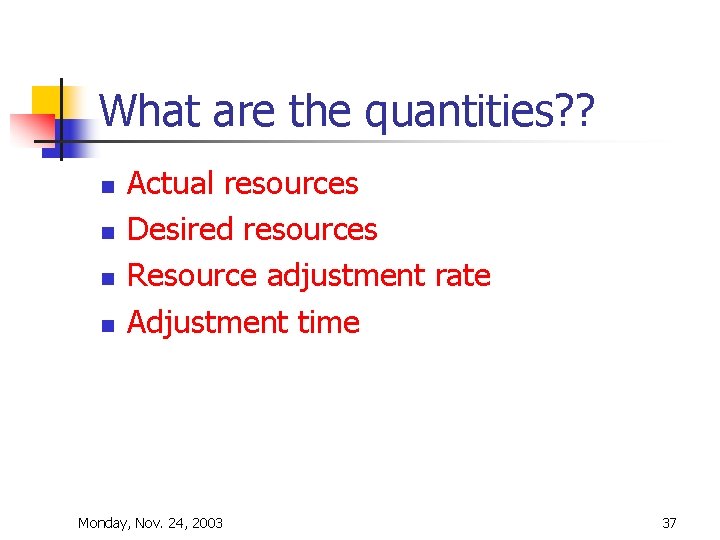 What are the quantities? ? n n Actual resources Desired resources Resource adjustment rate What are the quantities? ? n n Actual resources Desired resources Resource adjustment rate