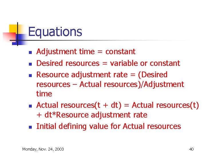 Equations n n n Adjustment time = constant Desired resources = variable or constant Equations n n n Adjustment time = constant Desired resources = variable or constant
