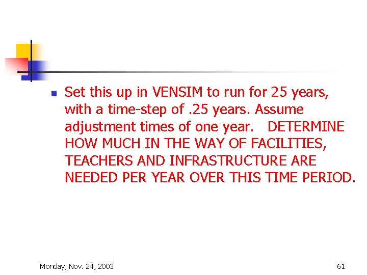 n Set this up in VENSIM to run for 25 years, with a time-step n Set this up in VENSIM to run for 25 years, with a time-step