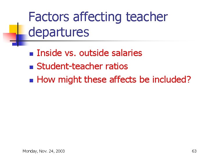 Factors affecting teacher departures n n n Inside vs. outside salaries Student-teacher ratios How Factors affecting teacher departures n n n Inside vs. outside salaries Student-teacher ratios How
