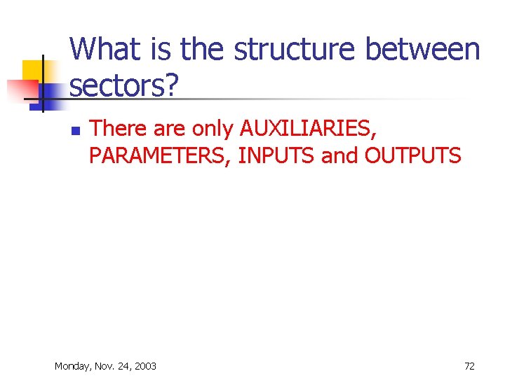 What is the structure between sectors? n There are only AUXILIARIES, PARAMETERS, INPUTS and What is the structure between sectors? n There are only AUXILIARIES, PARAMETERS, INPUTS and