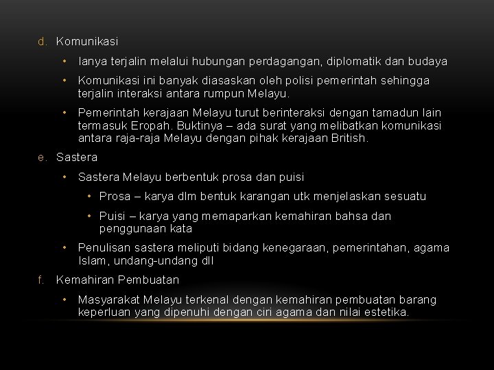 d. Komunikasi • Ianya terjalin melalui hubungan perdagangan, diplomatik dan budaya • Komunikasi ini