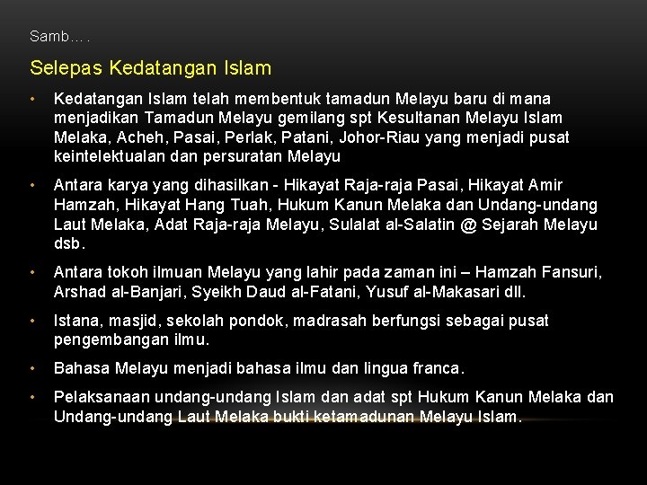 Samb…. Selepas Kedatangan Islam • Kedatangan Islam telah membentuk tamadun Melayu baru di mana