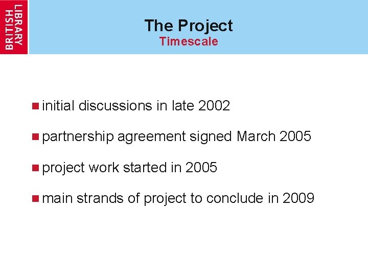 The Project Timescale n initial discussions in late 2002 n partnership n project n