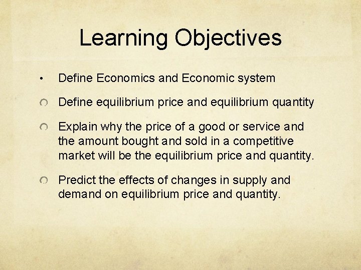 Learning Objectives • Define Economics and Economic system Define equilibrium price and equilibrium quantity
