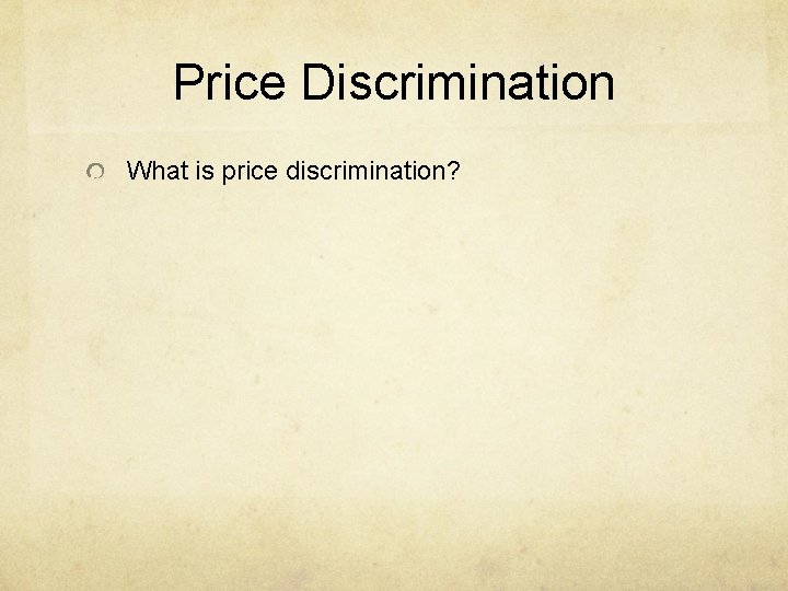 Price Discrimination What is price discrimination? 