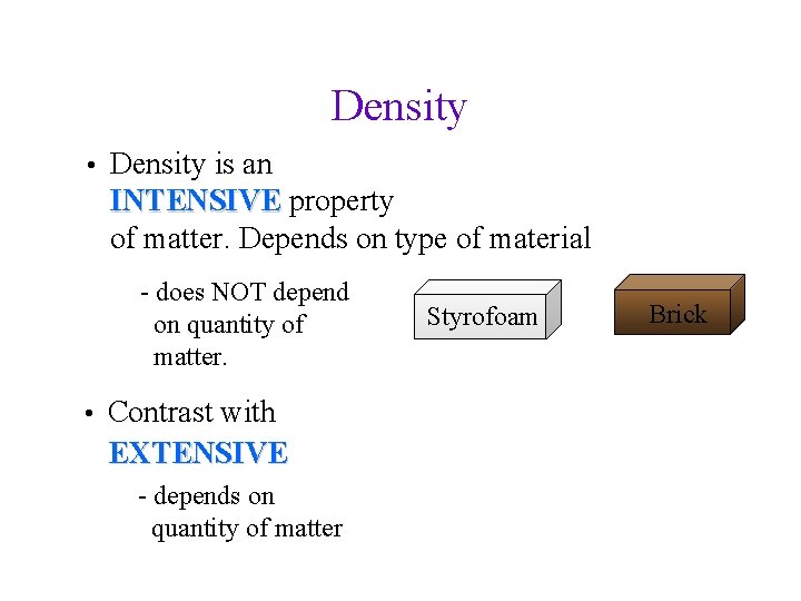 Density • Density is an INTENSIVE property of matter. Depends on type of material