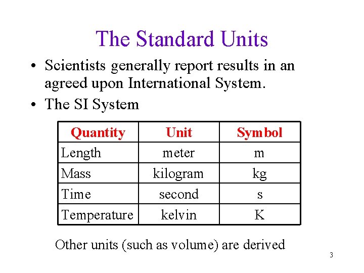 The Standard Units • Scientists generally report results in an agreed upon International System.