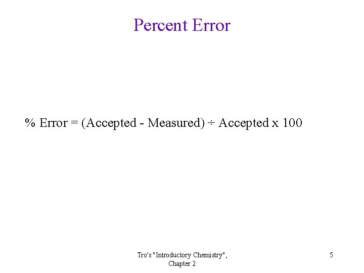 Percent Error % Error = (Accepted - Measured) ÷ Accepted x 100 Tro's "Introductory