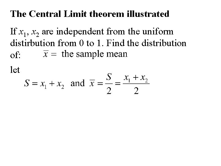 The Central Limit theorem illustrated If x 1, x 2 are independent from the