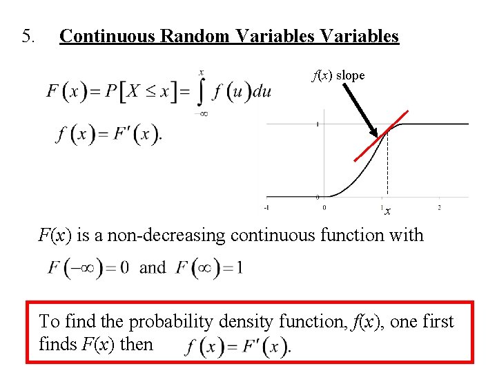 5. Continuous Random Variables f(x) slope F(x) x F(x) is a non-decreasing continuous function