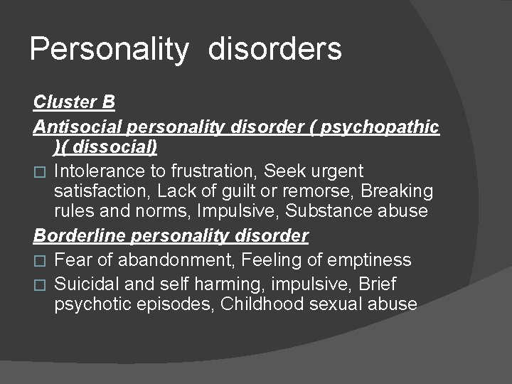 Personality disorders Cluster B Antisocial personality disorder ( psychopathic )( dissocial) � Intolerance to