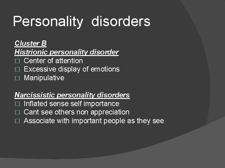 Personality disorders Cluster B Histrionic personality disorder � Center of attention � Excessive display Personality disorders Cluster B Histrionic personality disorder � Center of attention � Excessive display