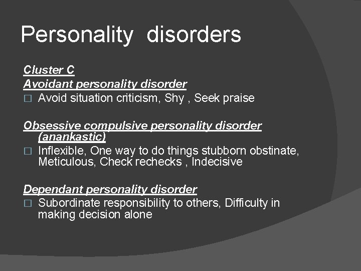 Personality disorders Cluster C Avoidant personality disorder � Avoid situation criticism, Shy , Seek