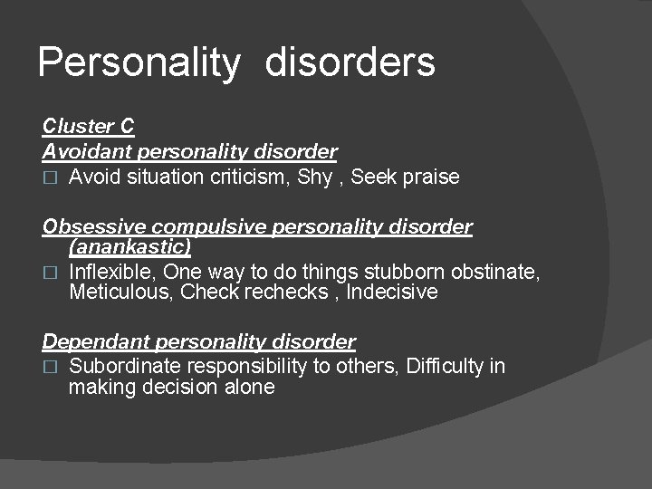 Personality disorders Cluster C Avoidant personality disorder � Avoid situation criticism, Shy , Seek Personality disorders Cluster C Avoidant personality disorder � Avoid situation criticism, Shy , Seek