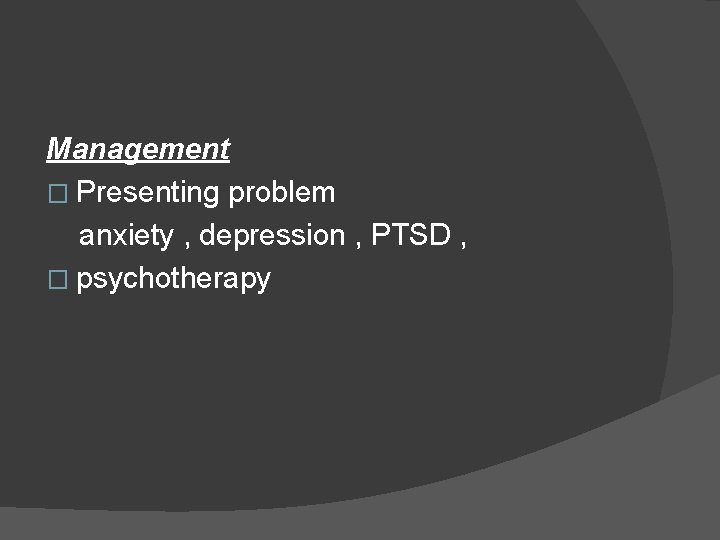 Management � Presenting problem anxiety , depression , PTSD , � psychotherapy 