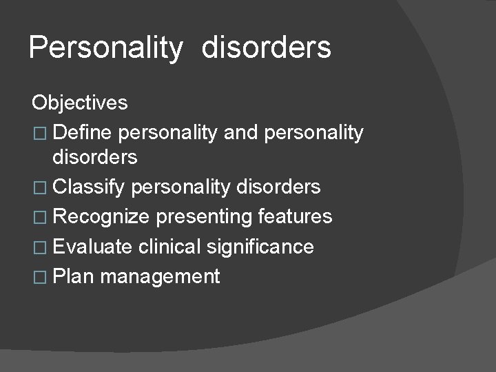 Personality disorders Objectives � Define personality and personality disorders � Classify personality disorders � Personality disorders Objectives � Define personality and personality disorders � Classify personality disorders �