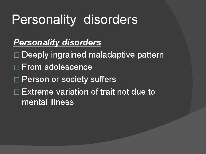 Personality disorders � Deeply ingrained maladaptive pattern � From adolescence � Person or society