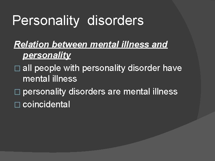 Personality disorders Relation between mental illness and personality � all people with personality disorder