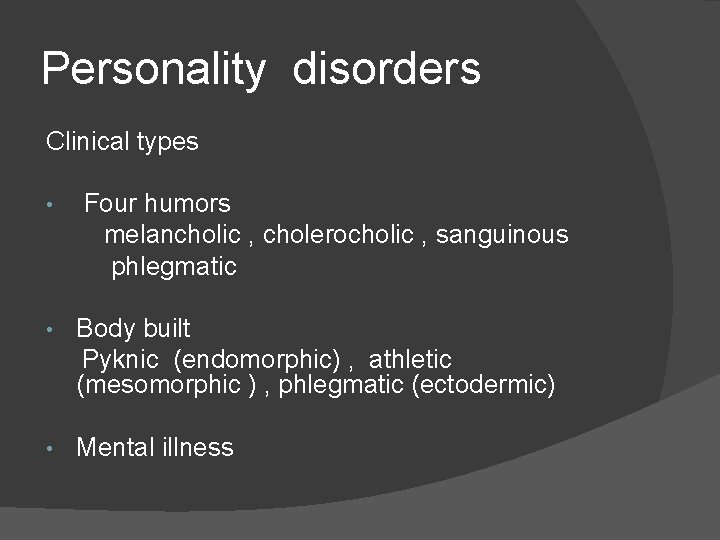 Personality disorders Clinical types • Four humors melancholic , cholerocholic , sanguinous phlegmatic • Personality disorders Clinical types • Four humors melancholic , cholerocholic , sanguinous phlegmatic •