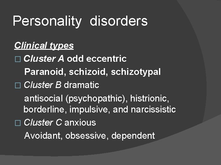 Personality disorders Clinical types � Cluster A odd eccentric Paranoid, schizotypal � Cluster B