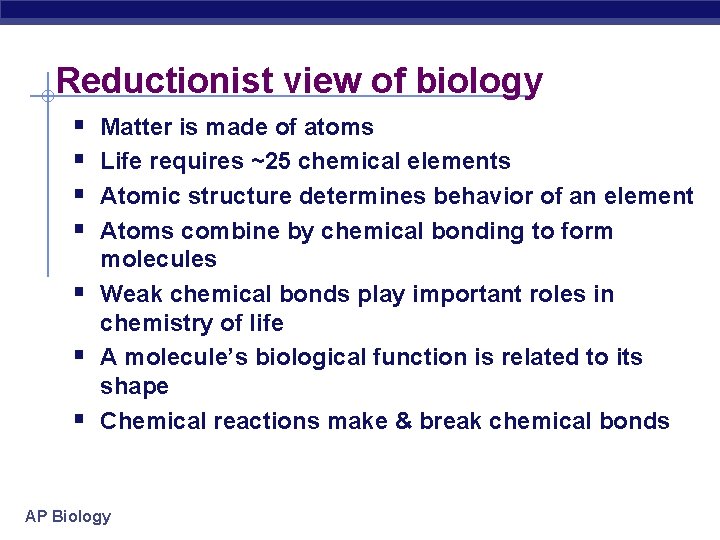 Reductionist view of biology § § § § Matter is made of atoms Life
