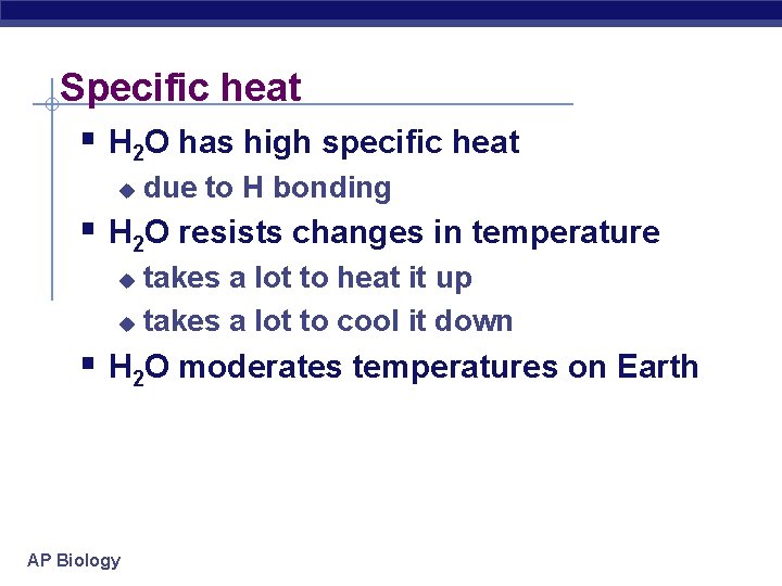 Specific heat § H 2 O has high specific heat u due to H