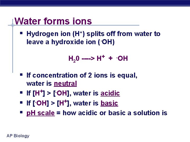 Water forms ions § Hydrogen ion (H+) splits off from water to leave a