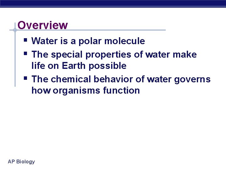 Overview § Water is a polar molecule § The special properties of water make
