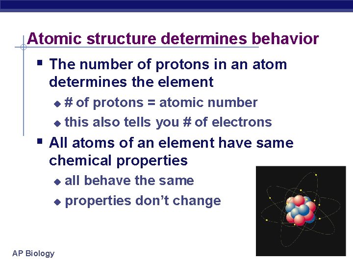 Atomic structure determines behavior § The number of protons in an atom determines the