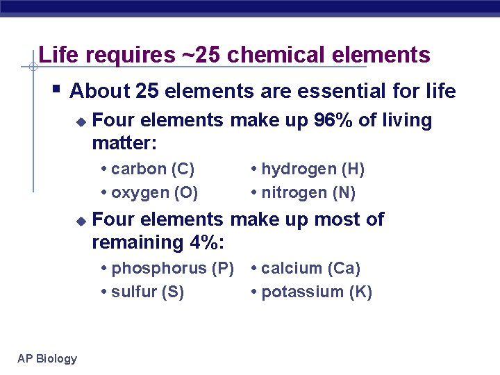 Life requires ~25 chemical elements § About 25 elements are essential for life u