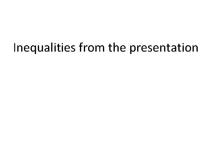 Inequalities from the presentation 