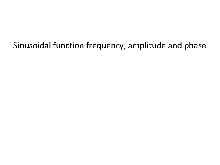 Sinusoidal function frequency, amplitude and phase 