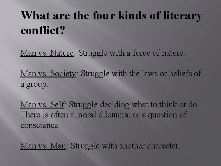 What are the four kinds of literary conflict? Man vs. Nature: Struggle with a