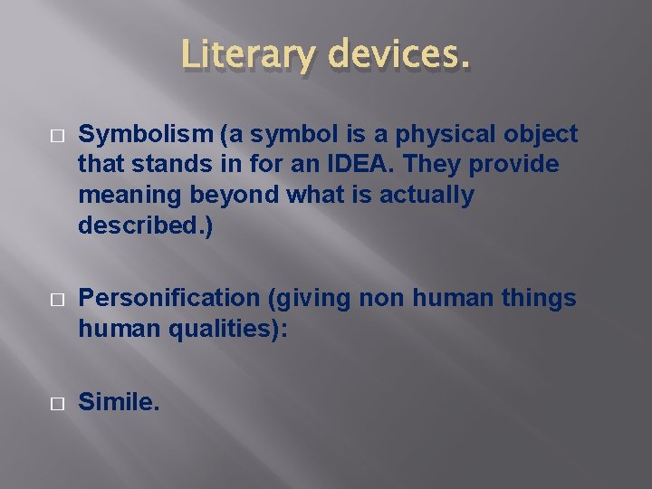 Literary devices. � Symbolism (a symbol is a physical object that stands in for