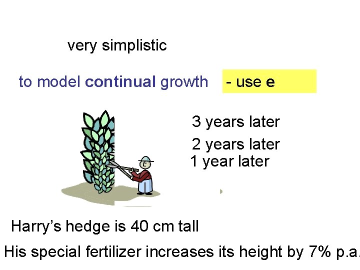 very simplistic to model continual growth - use e 3 years later 2 years