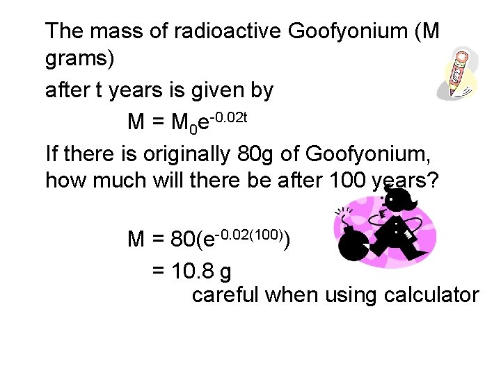 The mass of radioactive Goofyonium (M grams) after t years is given by M