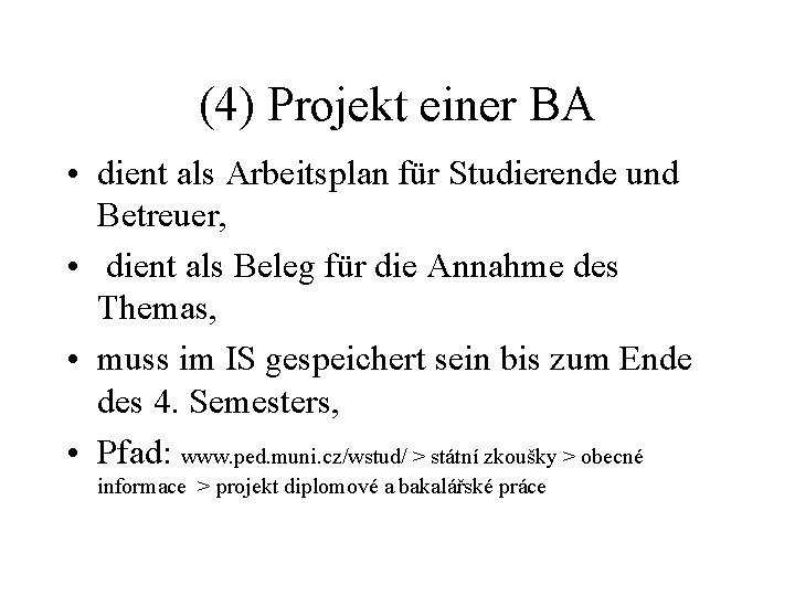 (4) Projekt einer BA • dient als Arbeitsplan für Studierende und Betreuer, • dient