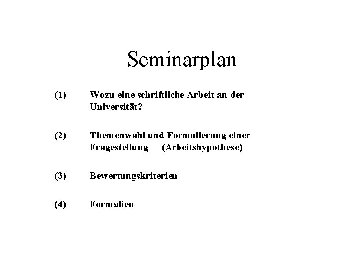 Seminarplan (1) Wozu eine schriftliche Arbeit an der Universität? (2) Themenwahl und Formulierung einer