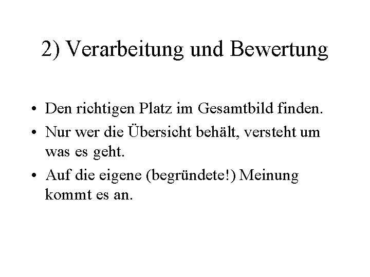 2) Verarbeitung und Bewertung • Den richtigen Platz im Gesamtbild finden. • Nur wer