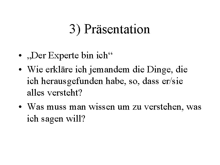 3) Präsentation • „Der Experte bin ich“ • Wie erkläre ich jemandem die Dinge,