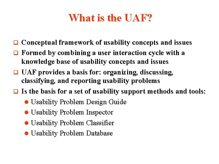 What is the UAF? Conceptual framework of usability concepts and issues q Formed by