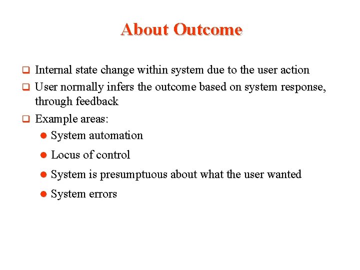 About Outcome Internal state change within system due to the user action q User