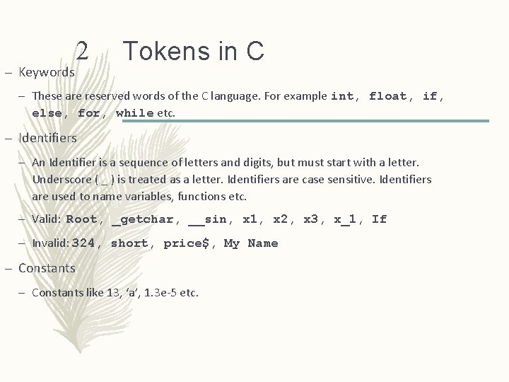 – Keywords 2 Tokens in C – These are reserved words of the C