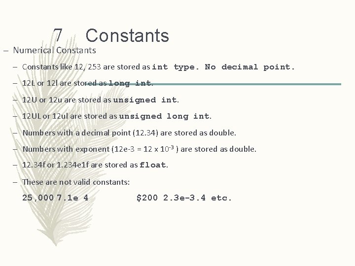 7 Constants – Numerical Constants – Constants like 12, 253 are stored as int