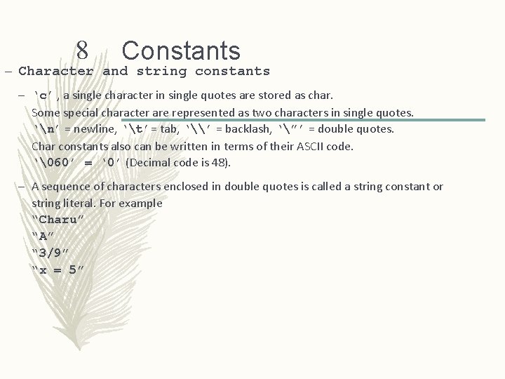 8 Constants – Character and string constants – ‘c’ , a single character in