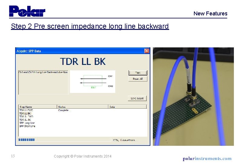 New Features Step 2 Pre screen impedance long line backward 15 Copyright © Polar