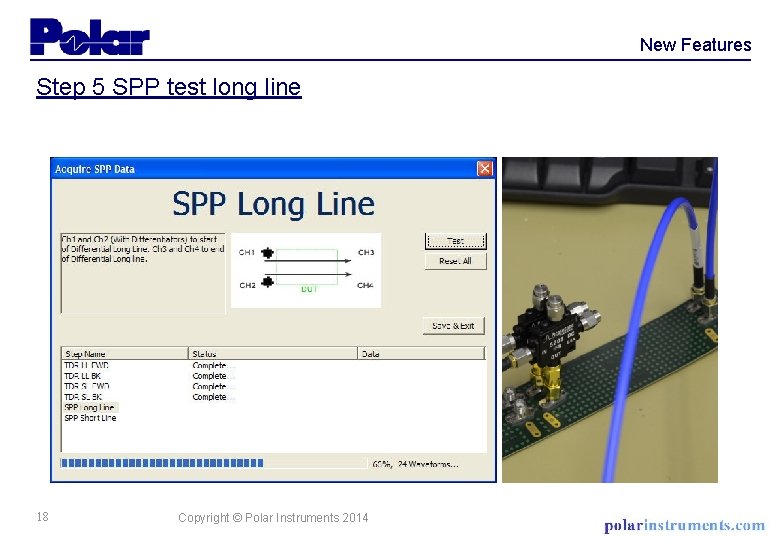 New Features Step 5 SPP test long line 18 Copyright © Polar Instruments 2014