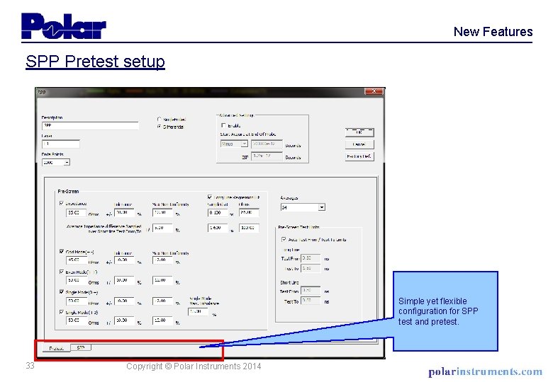 New Features SPP Pretest setup Simple yet flexible configuration for SPP test and pretest.