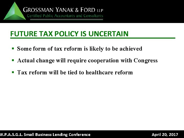 FUTURE TAX POLICY IS UNCERTAIN § Some form of tax reform is likely to